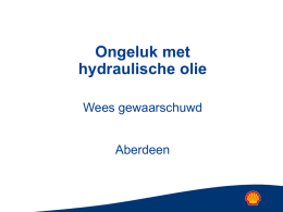 Ongeluk met hydraulische olie Wees gewaarschuwd Aberdeen Veroorzaakt door een kapot scheurende hydrauliekslang van redgereedschap welke niet op tijd was vervangen • •  • •  Olie stond onder een.