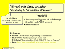 Nätverk och Java, grunder Föreläsning 0: Introduktion till Internet  Innehåll Se också Intro en streamad videoinspelning som finns på nätet  • Kort om grundläggande nätverkskoncept • Grundläggande.