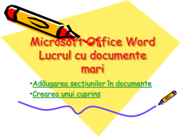 Microsoft Office Word Lucrul cu documente mari •Adăugarea secţiunilor în documente •Crearea unui cuprins   Adăugarea secţiunilor în documente • Când lucraţi cu documente mari, acestea pot conţine mai.