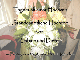 Tagebuch einer Hochzeit Standesamtliche Hochzeit  von Sabine und Dieter am Freitag, den 20. August 2004 in München   Begonnen hat alles mit einer vielversprechenden Einladung nach München.