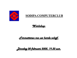 SODIPA COMPUTERCLUB Workshop:  Formatteren van uw harde schijf. Dinsdag 08 februari 2005. 19.30 uur.   Deze “workshop” is bedoeld, om u te laten zien wat u.