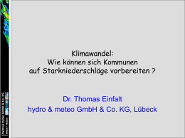 Klimawandel: Wie können sich Kommunen auf Starkniederschläge vorbereiten ?  Dr. Thomas Einfalt hydro & meteo GmbH & Co.