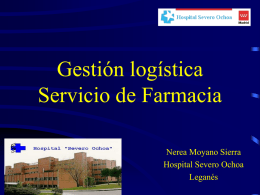Gestión logística Servicio de Farmacia Nerea Moyano Sierra Hospital Severo Ochoa Leganés   DEFINICIÓN GESTIÓN LOGÍSTICA  La logística es la función que se ocupa de gestionar eficazmente el.