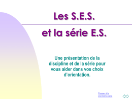 Les S.E.S. et la série E.S. Une présentation de la discipline et de la série pour vous aider dans vos choix d’orientation.  Passer à la première page   Sommaire             La.