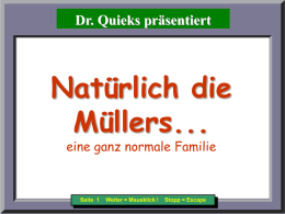 Natürlich die Müllers... Dr. Quieks präsentiert  Natürlich die Müllers... eine ganz normale Familie  Seite 1  Weiter = Mausklick !  Stopp = Escape   Natürlich die Müllers...  Seite 2  Weiter = Mausklick !  Stopp = Escape   Natürlich.