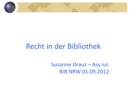 Recht in der Bibliothek Susanne Drauz – Ass.iur. BIB NRW 01.09.2012   Aufbau • Die Bibliothek und ihre Nutzer  • Die Bibliothek und ihr Träger • Die.