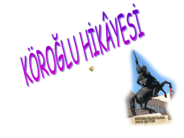 K&ouml;roğlu &Uuml;nl&uuml; bir destana konu olmuş bir halk kahramanıdır. Bu isimde XVI. y&uuml;zyılda yaşamış bir halk şairi de vardır. Ama tarihi kişiliği bilinemeyen asıl K&ouml;roğlu, XVII.