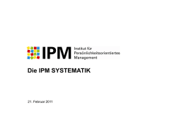 Die IPM SYSTEMATIK  21. Februar 2011   Die IPM Systematik  Hinter allem den Menschen sehen   Die Ziele  der IPM Systematik sind, Selbsterkenntnis und Menschenkenntnis zu vertiefen.