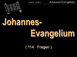 ( B+R-S 15/04 )  Johannes-Evangelium  JohannesEvangelium ( 114 Fragen )   ( B+R-S 15/04 )  Nr. Johannes-Evangelium  Frage  1.