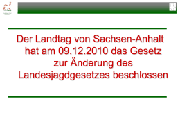 Der Landtag von Sachsen-Anhalt hat am 09.12.2010 das Gesetz zur Änderung des Landesjagdgesetzes beschlossen   Inhaltsverzeichnis I.