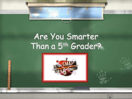Are You Smarter Than a 5th Grader?   1,000,000 500,000  Are You Smarter Than a 5th Grader?  300,000 175,000  100,000  5th Grade Topic 1  5th Grade Topic 2  4th Grade Topic 3  4th.