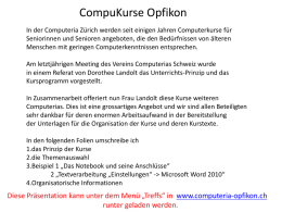 CompuKurse Opfikon In der Computeria Zürich werden seit einigen Jahren Computerkurse für Seniorinnen und Senioren angeboten, die den Bedürfnissen von älteren Menschen mit.