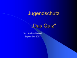 Jugendschutz „Das Quiz“ Von Markus Wessel September 2007   Der volljährige Horst gibt sich gegenüber der Eingangskontrolle einer Diskothek als Freund der 15-jährigen Heike aus und ermöglicht.