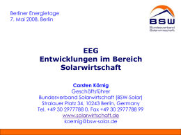 Berliner Energietage 7. Mai 2008, Berlin  EEG Entwicklungen im Bereich Solarwirtschaft Carsten Körnig Geschäftsführer Bundesverband Solarwirtschaft (BSW-Solar) Stralauer Platz 34, 10243 Berlin, Germany Tel.