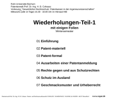 Ruhr-Universität Bochum Patentanwalt Prof. Dr.-Ing. H. B. Cohausz Vorlesung: "Gewerblicher Rechtsschutz: Patentwesen in den Ingenieurwissenschaften" Mittwochs (alle 14 Tage) 15.30 - 18.00 Uhr.