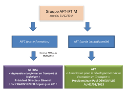Groupe AFT-IFTIM jusqu’au 31/12/2014  AIFC (partie formation)  AFT (partie institutionnelle)  Devenue AFTRAL au 01/01/2015  AFTRAL « Apprendre et se former en Transport et Logistique »  Président Directeur Général Loïc CHARBONNIER.