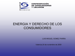 ENERGIA Y DERECHO DE LOS CONSUMIDORES LUIS MIGUEL GOMEZ PARRA  Valencia 24 de noviembre de 2009   REALIDAD Y PROBLEMÁTICA DE LOS DERECHOS DE LOS USUARIOS • • • • • • •  Es.