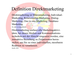 Definition Direktmarketing Direktmarketing ist Mikromarketing, IndividualMarketing, Relationsship-Marketing, DialogMarketing, One-to one-Marketing, DatabaseMarketing. So oder so ausgedrückt:  Direktmarketing umfasst alle Marketingaktivitäten, bei denen Medien und.