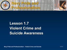 Navy Pride and Professionalism  Lesson 1.7 Violent Crime and Suicide Awareness  Navy Pride and Professionalism – Violent Crime and Suicide  1-7-1