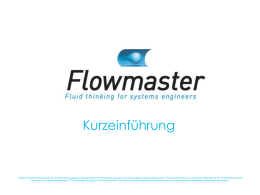 Kurzeinführung  © 2003 Flowmaster International Ltd. The information supplied in this document is for informational purposes only and is subject to.