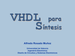 Vhdl para síntesis  Alfredo Rosado Muñoz Universidad de Valencia Ingeniería Electrónica Diseño de Circuitos y Sistemas Electrónicos.