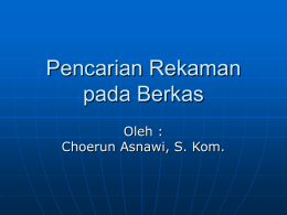 Pencarian Rekaman pada Berkas Oleh : Choerun Asnawi, S. Kom.   Konsep Awal Berkas       Berkas (file) adalah : koleksi dari rekaman-rekaman (record) yang sama Rekaman (record) adalah : koleksi berbagai.