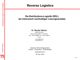 Re-Distributions-Logistik und Nachhaltigkeit  Reverse Logistics  Re-Distributions-Logistik (RDL) als Instrument nachhaltiger Lösungsansätze  Dr. Renate Hübner ARECON GmbH Obere Donaustraße 71, 1020 Wien TEL: +43/1/2145600, FAX: +43/1/2145616 e-mail:  © 2002 R.