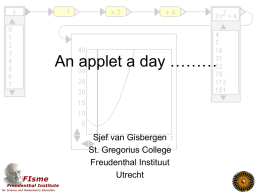 An applet a day ………  Sjef van Gisbergen St. Gregorius College Freudenthal Instituut Utrecht   Werken met applets Applets • Algemeen • Meerwaarde • Soorten Op school • Hoe gebruiken • Randvoorwaarden • DWO Twee.