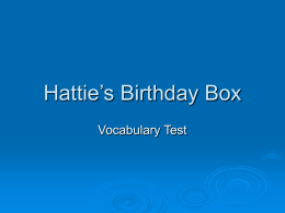 Hattie’s Birthday Box Vocabulary Test   Vocabulary 1. Thinking fast, Brianna ______ a story to explain how the window got broken.  brooded B.