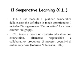 Il Cooperative Learning (C.L.) • Il C.L. è una modalità di gestione democratica della classe che definisce in modo approfondito il metodo d’insegnamento.