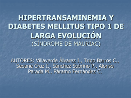 HIPERTRANSAMINEMIA Y DIABETES MELLITUS TIPO 1 DE LARGA EVOLUCIÓN (SÍNDROME DE MAURIAC) AUTORES: Villaverde Álvarez I., Trigo Barros C., Seoane Cruz I., Sánchez Sobrino P.,
