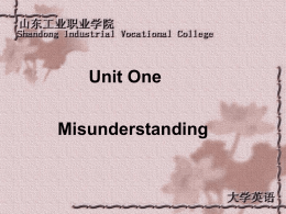 Unit One Misunderstanding   Teaching plan Task1: Clarification of misunderstandings Situation: Misunderstandings Pattern: Oral  Task2: Capability of Expression Situation: A short play based on the text Pattern: Oral  Task3: Apology.