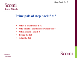 Step Back 5 x 5  Principals of step back 5 x 5 • • • • •  Oilfield Services  What is Step Back 5 x 5 ? Why should I.