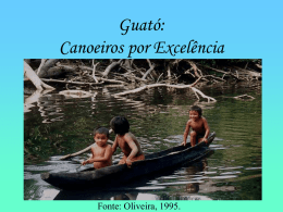 Guató: Canoeiros por Excelência  Fonte: Oliveira, 1995.   Onde Vivem A totalidade da documentação escrita permite afirmar que o habitat Guató, isto é, a área geográfica.