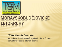 MORAVSKOBUDĚJOVICK&Eacute; LETOKRUHY Z&Scaron; TGM Moravsk&eacute; Budějovice Iva Jurkov&aacute;, Petr Rokosk&yacute;, Jan Cech, Karel Chrom&yacute;, Bohuslav Doležal a Zdeněk Ž&aacute;dn&iacute;k.