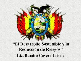 “El Desarrollo Sostenible y la Reducción de Riesgos” Lic. Ramiro Cavero Uriona.