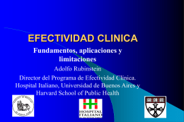 EFECTIVIDAD CLINICA Fundamentos, aplicaciones y limitaciones Adolfo Rubinstein Director del Programa de Efectividad Clínica. Hospital Italiano, Universidad de Buenos Aires y Harvard School of Public Health.