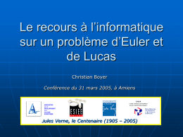 Le recours à l’informatique sur un problème d’Euler et de Lucas Christian Boyer Conférence du 31 mars 2005, à Amiens  ASSOCIATION pour le DEVELOPPEMENT de la CULTURE SCIENTIFIQUE  Jules Verne, le.