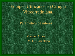 Equipos Utilizados en Cirugía Vitreorretiniana. Parámetros de interés  Manuel Arcos IMO – Barcelona Entorno • Formar un buen equipo de trabajo • Distribución del quirófano.
