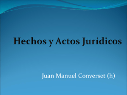 Juan Manuel Converset (h) Código de VELEZ (art. 896 y ss)  Contiene una teoría general de los hechos y actos jurídicos.