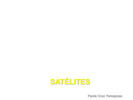 SATÉLITES Paola Cruz Yomayusa OBJETIVO Dar a conocer el concepto de satélite, funcionamiento y aplicaciones.  INDICADORES Conocer de un Satélite • Qué es? • Para qué sirve? •