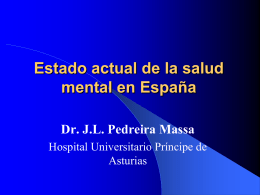Estado actual de la salud mental en España Dr. J.L. Pedreira Massa Hospital Universitario Príncipe de Asturias.