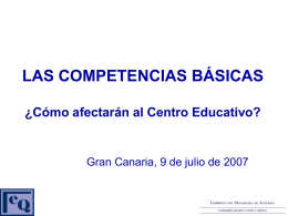 LAS COMPETENCIAS BÁSICAS ¿Cómo afectarán al Centro Educativo?  Gran Canaria, 9 de julio de 2007