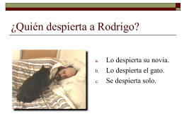 ¿Quién despierta a Rodrigo? a. b. c.  Lo despierta su novia. Lo despierta el gato. Se despierta solo.