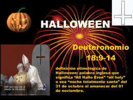 HALLOWEEN Deuteronomio 18:9-14 definición etimológica de Halloween: palabra inglesa que significa “All Hallo Even” “all holy” o sea “noche totalmente santa” del 31 de octubre al amanecer.