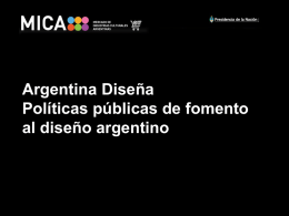 Argentina Diseña Políticas públicas de fomento al diseño argentino DEMANDAS Y NECESIDADES Diseño y Ejecución de Proyecto ¿Cómo puedo mejorar mi proyecto? ¿Cómo armo mi.