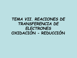 TEMA VII. REACIONES DE TRANSFERENCIA DE ELECTRONES  OXIDACIÓN - REDUCCIÓN 1.-Concepto de oxidación e reducción. 1.1- Concepto tradicional de oxidación y de reducción -Oxidación es.
