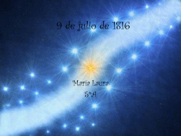9 de julio de 1816  María Laura 5ºA El congreso de Tucumán  •  El 9 de julio de 1816, se produjo la concreción y.