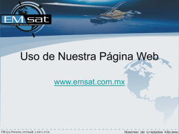 Uso de Nuestra Página Web www.emsat.com.mx Bienvenido! • A continuación se presenta una serie de instrucciones para el uso de nuestra Página Web, para.