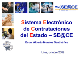 Sistema Electrónico de Contrataciones del Estado – SE@CE Econ. Alberto Morales Santiváñez  Lima, octubre 2009